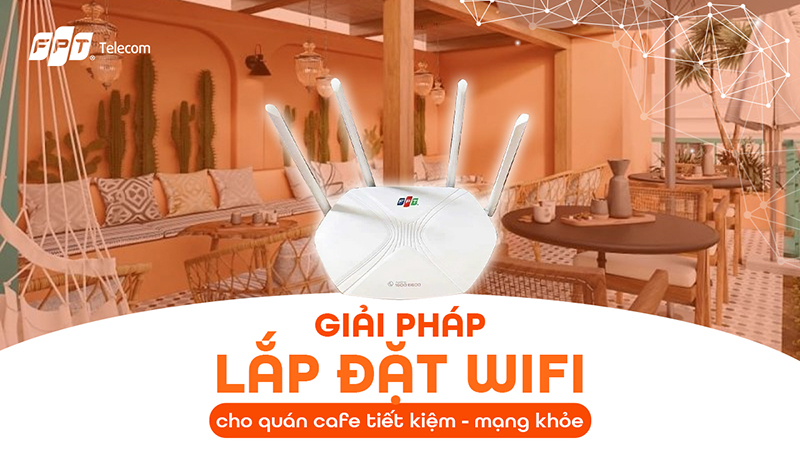WiFi FPT cho quán cafe: Giải pháp ổn định